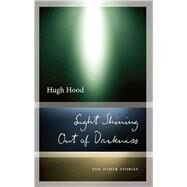 Light Shining Out of Darkness by Hood, Hugh; Metcalf, John, 9781771961882