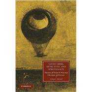 Ghost-Seers, Detectives, and Spiritualists: Theories of Vision in Victorian Literature and Science by Srdjan Smajić, 9780521191883