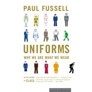 Uniforms: Why We Are What We Where by Fussell, Paul, 9780618381883