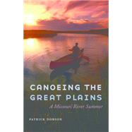 Canoeing the Great Plains by Dobson, Patrick, 9780803271883