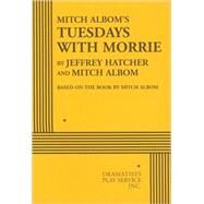 Tuesdays with Morrie - Acting Edition by Jeffrey Hatcher and Mitch Albom, based on the book by Mitch Albom, 9780822221883
