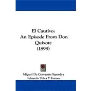 Cautivo : An Episode from Don Quixote (1899) by Cervantes Saavedra, Miguel de; Fornes, Eduardo Tolra Y, 9781104061883