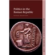 Politics in the Roman Republic by Mouritsen, Henrik, 9781107031883