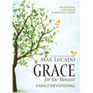 Grace for the Moment Family Devotional by Lucado, Max, 9781400211883