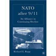 NATO after 9/11 An Alliance in Continuing Decline by Rupp, Richard, 9781403971883