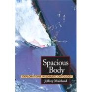 Spacious Body Explorations in Somatic Ontology by Maitland, Jeffrey; Salveson, Michael, 9781556431883