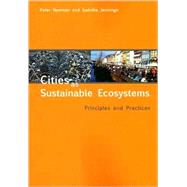 Cities as Sustainable Ecosystems : Principles and Practices by Newman, Peter, 9781597261883