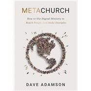 MetaChurch: How to Use Digital Ministry to Reach People and Make Disciples by Adamson, Dave, 9781635701883