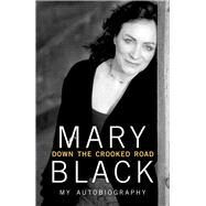 Down the Crooked Road My Autobiography by Black, Mary, 9781848271883