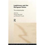 Legitimacy and the European Union: The Contested Polity by Banchoff,Thomas, 9780415181884