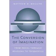 The Conversion of Imagination by Maguire, Matthew W., 9780674021884
