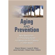 Aging and Prevention: New Approaches for Preventing Health and Mental Health Problems in Older Adults by Hess; Robert E, 9780866561884
