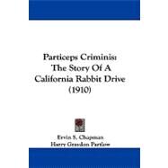 Particeps Criminis : The Story of A California Rabbit Drive (1910) by Chapman, Ervin S.; Partlow, Harry Graydon, 9781104361884