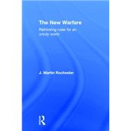 The New Warfare: Rethinking Rules for an Unruly World by Rochester; J Martin, 9781138191884