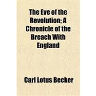 The Eve of the Revolution by Becker, Carl Lotus, 9781153701884