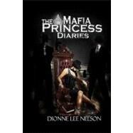 The Mafia Princess Diaries by Nelson, Dionne Lee; Glanton, Latonn; Monaco, John, M.D., 9781449981884