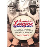 Southern League A True Story of Baseball, Civil Rights, and the Deep South's Most Compelling Pennant Race by Colton, Larry, 9781455511884