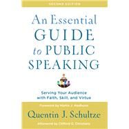 An Essential Guide to Public Speaking by Schultze, Quentin J.; Medhurst, Martin J.; Christians, Clifford G. (AFT), 9781540961884