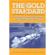The Gold Standard: The Challenge of Evidence-Based Medicine and Standardization in Health Care by Timmermans, Stefan; Berg, Marc, 9781592131884