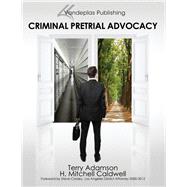 Criminal Pretrial Advocacy by Adamson, Terry; Caldwell, H. Mitchell, 9781600421884