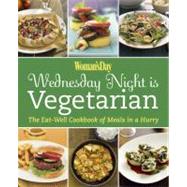 Woman's Day: Wednesday Night is Vegetarian : The Eat Well Cookbook of Meals in a Hurry by Woman's Day, 9781933231884