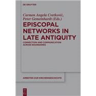 Episcopal Networks in Late Antiquity by Cvetkovic, Carmen Angela; Gemeinhardt, Peter, 9783110551884