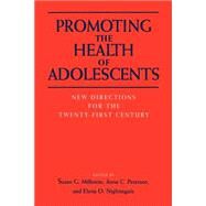 Promoting the Health of Adolescents New Directions for the Twenty-first Century by Millstein, Susan G.; Petersen, Anne C.; Nightingale, Elena O., 9780195091885