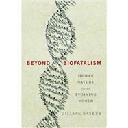 Beyond Biofatalism by Barker, Gillian, 9780231171885