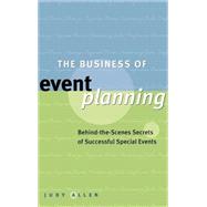 The Business of Event Planning: Behind-the-Scenes Secrets of Successful Special Events by Allen, Judy, 9780470831885