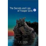 The Secrets and Lies of Yooper Girls by Croel, T. D., 9781462051885