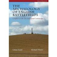The Archaeology of English Battlefields: Conflict in the Pre-industrial Landscape by Foard, Glenn; Morris, Richard, 9781902771885
