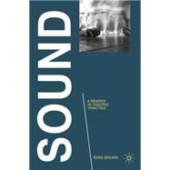 Sound: A Reader in Theatre Practice by Brown, Ross, 9780230551886