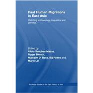 Past Human Migrations in East Asia: Matching Archaeology, Linguistics and Genetics by Sanchez-Mazas; Alicia, 9780415541886