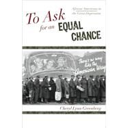 To Ask for an Equal Chance African Americans in the Great Depression by Greenberg, Cheryl Lynn; Moore, Jacqueline M.; Mjagkij, Nina, 9780742551886