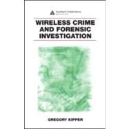 Wireless Crime and Forensic Investigation by Kipper; Gregory, 9780849331886