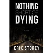 Nothing Short of Dying by Storey, Erik, 9781410491886