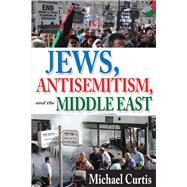 Jews, Antisemitism, and the Middle East by Curtis,Michael, 9781412851886
