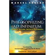 Philosophizing Ad Infinitum: Infinite Nature, Infinite Philosophy by Conche, Marcel; Ledoux, Laurent; Bonne, Herman G.; Callicott, J. Baird, 9781438451886