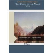 The Crisis of the Naval War by Jellicoe, Earl John Rushworth Jellicoe, 9781505221886