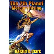 The 7th Planet, Mercury Rising by Clark, Gerald R., 9781505531886