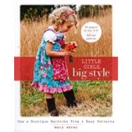 Little Girls, Big Style Sew a Boutique Wardrobe from 4 Easy Patterns by Abreu, Mary, 9781607051886