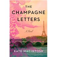 The Champagne Letters by MacIntosh, Kate, 9781668061886