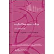 Applied Neuropsychology of Attention: Theory, Diagnosis and Rehabilitation by Zimmermann,Peter, 9781841691886