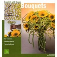 Creativity with Flowers: Bouquets Creativity with Flowers by Benjamin, Per; Bruyne, De Tomas; Van de Sluis, Max, 9789058561886