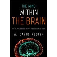 The Mind within the Brain How We Make Decisions and How those Decisions Go Wrong by Redish, A. David, 9780199891887