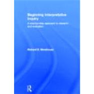 Beginning Interpretative Inquiry: A Step-by-Step Approach to Research and Evaluation by Morehouse; Richard, 9780415601887