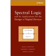 Spectral Logic and Its Applications for the Design of Digital Devices by Karpovsky, Mark G.; Stankovic, Radomir S.; Astola, Jaakko T., 9780471731887