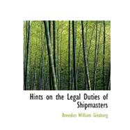 Hints on the Legal Duties of Shipmasters by Ginsburg, Benedict William, 9780554681887