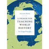 A Primer for Teaching World History by Burton, Antoinette, 9780822351887