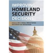 Improving Homeland Security Decisions by Abbas, Ali E.; Tambe, Milind; Von Winterfeldt, Detlof, 9781107161887